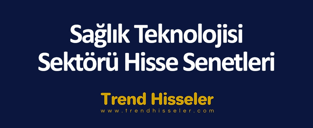 Sağlık Teknolojisi Sektörü Hisse Senetleri