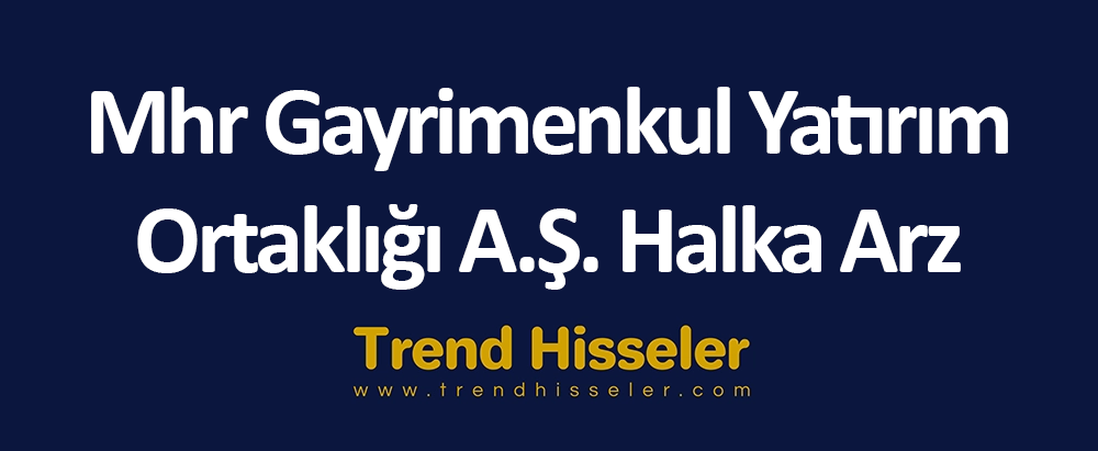 Mhr Gayrimenkul Yatırım Ortaklığı A.Ş. Halka Arz